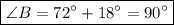 \boxed{\angle B = 72^{\circ} + 18^{\circ}=90^{\circ}}