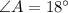 \angle A = 18^{\circ}