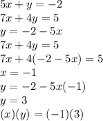 5x + y = - 2 \\ 7x + 4y = 5 \\ y = - 2 - 5x \\ 7x + 4y = 5 \\ 7x + 4( - 2 - 5x) = 5 \\ x = - 1 \\ y = - 2 - 5x( - 1) \\ y = 3 \\ (x)(y) = ( - 1)(3)