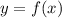 y = f(x)