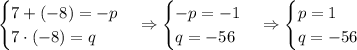 \begin {cases} 7+(-8) = -p \\ 7\cdot (-8) = q \end. \Rightarrow\begin {cases} -p = -1 \\ q = -56 \end. \Rightarrow\begin {cases} p = 1 \\ q = -56 \end.