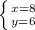 \left \{ {x=8}} \atop {y=6}} }\right.