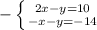 -\left \{ {2x-y=10}} \atop {-x-y=-14}} }\right.