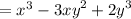 = {x}^{3} - {3xy}^{2} + {2y}^{3}