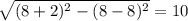 \sqrt{(8+2)^2-(8-8)^2} =10