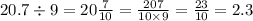 20.7 \div 9 = 20 \frac{7}{10} = \frac{207}{10 \times 9} = \frac{23}{10} = 2.3