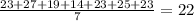 \frac{ 23+ 27+ 19+ 14+ 23+ 25+ 23}{7} =22