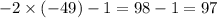 - 2 \times ( - 49) - 1 = 98 - 1 = 97