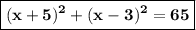 \boxed{\bf (x + 5)^2 + (x- 3)^2 = 65}