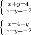 \left \{ {{x + y = 4} \atop {x - y = -2}} \right. \\\\\left \{ {{x = 4 - y} \atop {{x - y = -2}} \right. \\\\