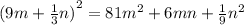 {(9m + \frac{1}{3} n)}^{2} = 81 {m}^{2} + 6mn + \frac{1}{9} {n}^{2}