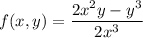 f(x,y) = \dfrac{2x^{2}y - y^{3}}{2x^{3}}