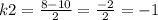 k2=\frac{8-10}{2}=\frac{-2}{2} =-1