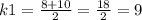 k1=\frac{8+10}{2} =\frac{18}{2} =9