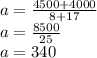 a=\frac{4500+4000}{8+17}\\a=\frac{8500}{25}\\ a=340\\