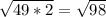 \sqrt{49*2}=\sqrt{98}