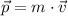 \displaystyle \vec{p}=m\cdot \vec{v}