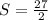 S = \frac{27}{2}