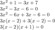 3x^2 + 1 = 3x + 7\\3x^2 - 3x - 6 = 0\\3x^2 - 6x + 3x - 6 = 0\\3x(x - 2) + 3(x - 2) = 0\\3(x - 2)(x + 1) = 0