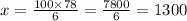 x = \frac{100 \times 78}{6} = \frac{7800}{6} = 1300