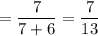 = \dfrac{7}{7+6} = \dfrac{7}{13}