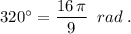 320^\circ =\dfrac{16\, \pi }{9}\; \; rad\; .