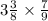 3 \frac{3}{8} \times \frac{7}{9}