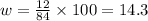 w = \frac{12}{84} \times 100 = 14.3