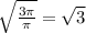 \sqrt\frac{3\pi }{\pi} =\sqrt{3}