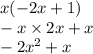 x( - 2x + 1) \\ - x \times 2x + x \\ - 2x {}^{2} + x