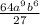 \frac{64a^{9}b^{6} }{27}