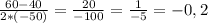 \frac{60-40}{2*(-50)} =\frac{20}{-100} =\frac{1}{-5} =-0,2