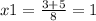 x1= \frac{3+5}{8} = 1