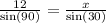 \frac{12}{ \sin(90) } = \frac{x}{ \sin(30) }