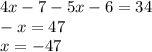 4x - 7 - 5x - 6 = 34 \\ - x = 47 \\ x = - 47