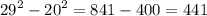 {29}^{2} - {20}^{2} = 841 - 400 = 441