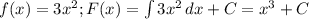 f(x)=3x^2; F(x)=\int\limits {3x^2} \, dx +C=x^3+C