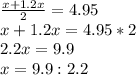 \frac{x+1.2x}{2} =4.95\\x+1.2x=4.95*2\\2.2x=9.9\\x=9.9:2.2\\