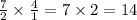 \frac{7}{2} \times \frac{4}{1} = 7 \times 2 = 14