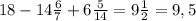 18-14\frac{6}{7} +6\frac{5}{14} =9\frac{1}{2}=9,5