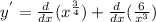 y^{'}=\frac{d}{dx}(x^{\frac{3}{4}})+\frac{d}{dx} (\frac{6}{x^{3}})