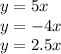 y = 5x \\ y = - 4x \\ y = 2.5x