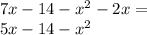 7x - 14 - {x}^{2} - 2x = \\ 5x - 14 - x {}^{2}