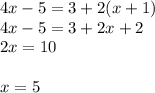 4x - 5 = 3 + 2(x + 1) \\ 4x - 5 = 3 + 2x + 2 \\ 2x = 10 \\ \\ x = 5