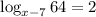 \log_{x-7}64=2