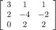 \left[\begin{array}{ccc}3&1&1\\2&-4&-2\\0&2&2\end{array}\right]