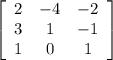 \left[\begin{array}{ccc}2&-4&-2\\3&1&-1\\1&0&1\end{array}\right]