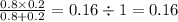 \frac{0.8 \times 0.2}{0.8 + 0.2} = 0.16 \div 1 = 0.16