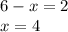 6-x=2\\x=4