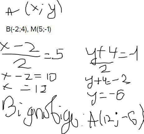 M-середина відрізка АВ. Знайдіть координати точки А, якщо В(-2;4), М(5;-1).